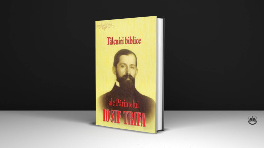 Pr. Iosif Trifa - Tâlcuiri biblice ale Părintelui Iosif Trifa
