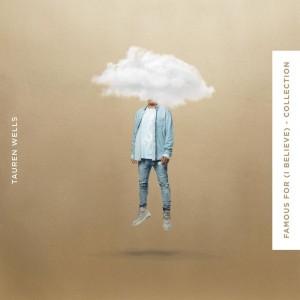 Tauren Wells - Famous For (I Believe) - Collection (2020)