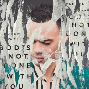 Tauren Wells - God's Not Done with You (2019)