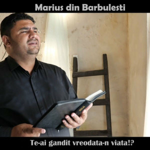 Marius Din Barbulesti - Te-Ai Gandit Vreodata-N Viata! (2019)