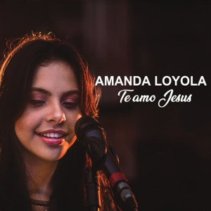 Amanda Loyola - Te Amo Jesus (2019)