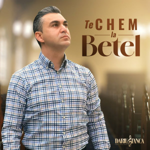 Darius Stanca - Te Chem La Betel (2024)