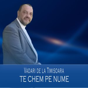 Vadari De La Timisoara - Te Chem Pe Nume