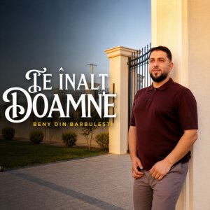 Beny din Barbulesti - Te Înalț Doamne