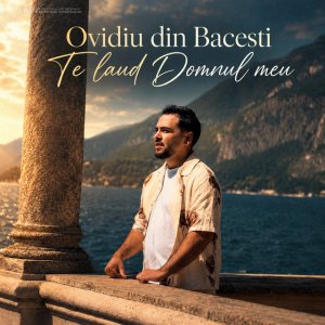 Ovidiu Din Bacesti - Te Laud Domnul Meu