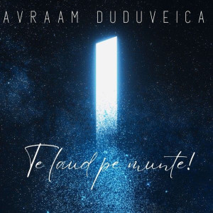 Avraam Duduveica - Te Laud Pe Munte! (2026)