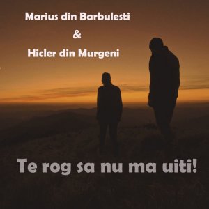 Hicler Din Murgeni - Te Rog Sa Nu Ma Uiti!