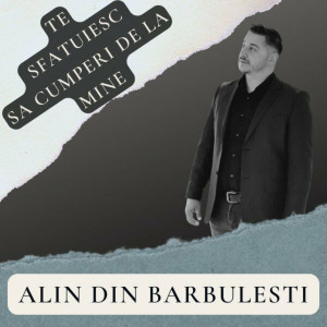 Alin din Barbulesti - Te Sfatuiesc Sa Cumperi De La Mine (2024)