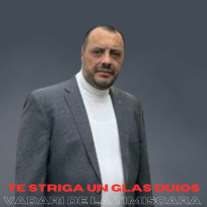 Vadari De La Timisoara - Te Striga Un Glas Duios (2024)