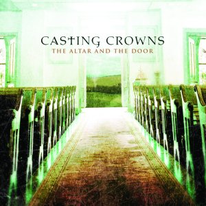 Casting Crowns - The Altar and The Door