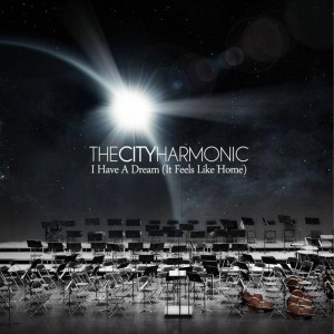 The City Harmonic - I Have A Dream (It Feels Like Home) (2011)