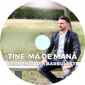 Fernando din Bărbulești - Ține-Mă De Mână (2024)