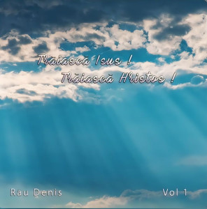 Rau Denis - Traiasca Isus! Traiasca Hristos! Vol. 1 (2024)