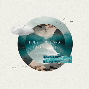 Holy Fire Band - Trio Celeste (2021)