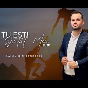 Baloy Din Tandarei - Tu Esti Scutul Meu Isuse (2025)