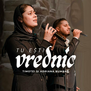 Timotei Si Adriana Bumbac - Tu Ești Vrednic (2024)