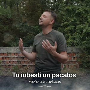 Marian din Barbulesti - Tu Iubesti Un Păcătos (2023)