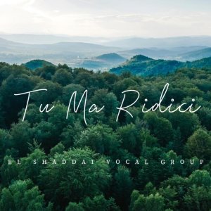 El Shaddai Vocal Group - Tu Ma Ridici
