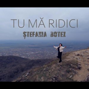 Ştefania Botez - Tu Mă Ridici