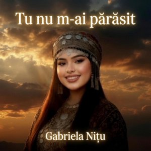 Gabriela Nitu - Tu Nu M-Ai Părăsit