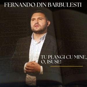 Fernando din Bărbulești - Tu Plangi Cu Mine, O, Isuse! (2025)