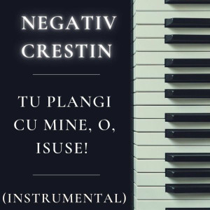 Negativ Crestin - Tu Plangi Cu Mine, O, Isuse! (Instrumental) (2025)