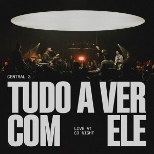 Central 3 - Tudo a Ver Com Ele (Ao Vivo)
