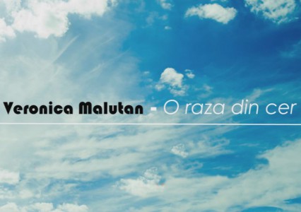Veronica Malutan - O raza din cer