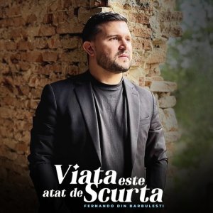 Fernando din Bărbulești - Viata Este Atat De Scurta