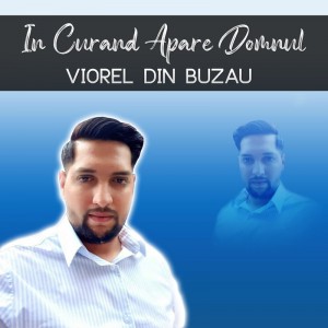 Viorel Din Buzău - In Curand Apare Domnul (2020)