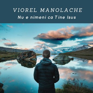 Viorel Manolache - Nu e nimeni ca Tine Isus