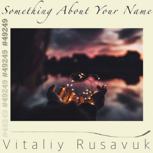 Vitaliy Rusavuk - Something About Your Name (2018)