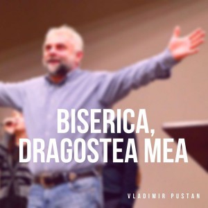 Vladimir Pustan - Biserica, dragostea mea (2019)
