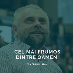 Vladimir Pustan - Cel mai frumos dintre oameni (2019)