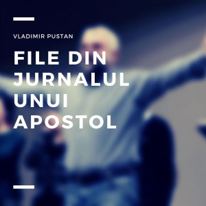 Vladimir Pustan - File din jurnalul unui apostol (2019)