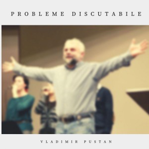 Vladimir Pustan - Probleme discutabile (2019)