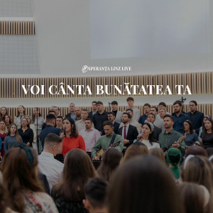 Speranța Linz - Voi Cânta Bunătatea Ta (Live) (2025)