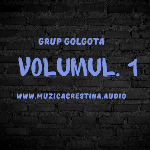 Grup Golgota - Volumul. 1
