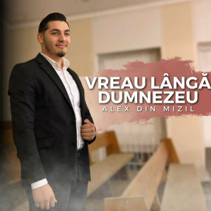Alex din Mizil - Vreau Lângă Dumnezeu (2024)