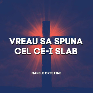 Portativ - Vreau Sa Spuna Cel Ce-I Slab, Manele Crestine (2024)