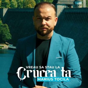 Marius Tocila - Vreau Sa Stau La Crucea Ta (2024)