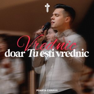 Poarta Cerului - Vrednic, Doar Tu Ești Vrednic