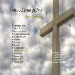 Daniel Cojocărescu - Vrem să-L vedem pe Isus!