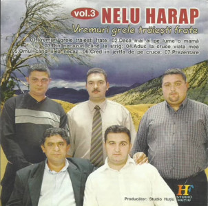 Nelu Harap - Vremuri Grele Traiesti Frate Vol. 3
