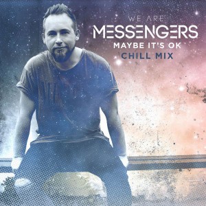 We Are Messengers - Maybe It's Ok (Chill Mix) (2019)