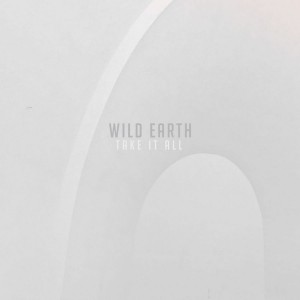 Wild Earth - Take It All (2018)