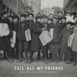 Will Reagan & United Pursuit - Tell All My Friends (2017)
