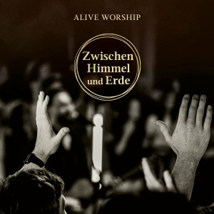 Alive Worship - Zwischen Himmel und Erde (Live) (2024)